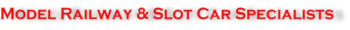 Model Railway & Slot Car Specialists